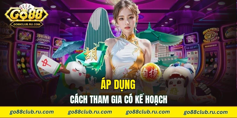 Áp dụng cách tham gia có kế hoạch