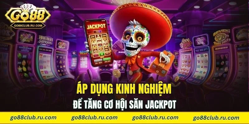 Áp dụng kinh nghiệm chơi nổ hũ để tăng cơ hội săn jackpot