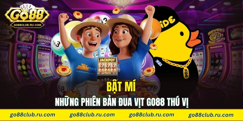 Bật mí những phiên bản đua vịt Go88 thú vị