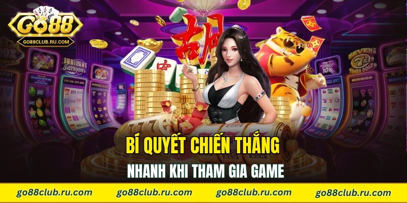 Bí quyết chiến thắng nhanh khi tham gia game