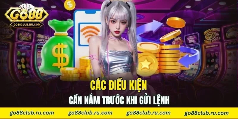 Các điều kiện quan trọng cần nắm trước khi gửi lệnh
