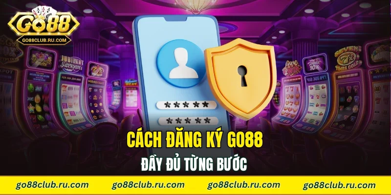 Cách đăng ký Go88 đầy đủ từng bước
