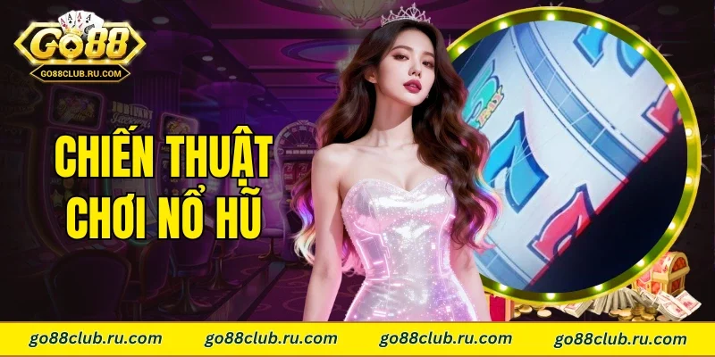 Chiến thuật chơi nổ hũ