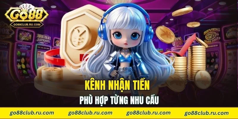Đa dạng kênh nhận tiền phù hợp từng nhu cầu