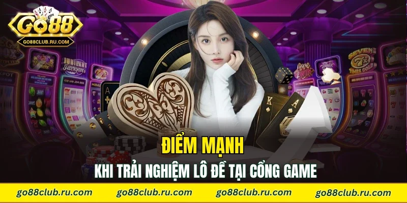 Điểm mạnh khi trải nghiệm lô đề tại cổng game
