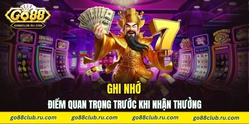 Ghi nhớ điểm quan trọng trước khi nhận thưởng