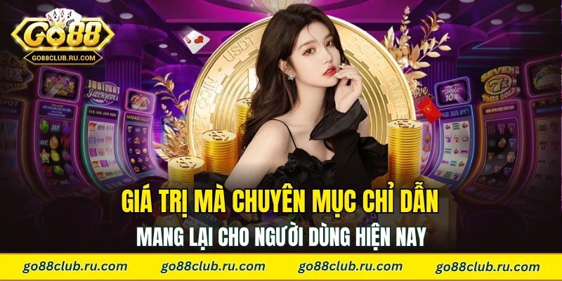 Giá trị mà chuyên mục chỉ dẫn mang lại cho người dùng