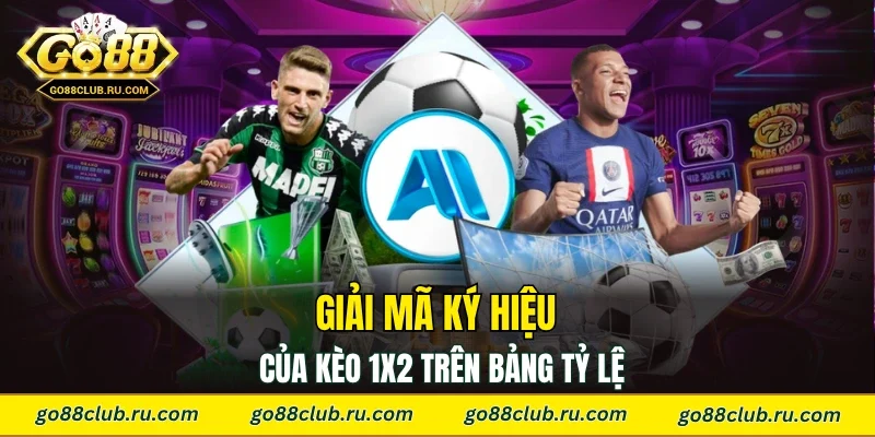 Giải mã ký hiệu của kèo 1x2 trên bảng tỷ lệ