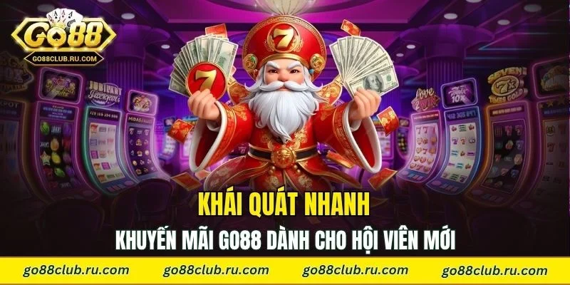 Khái quát nhanh khuyến mãi Go88 dành cho hội viên mới