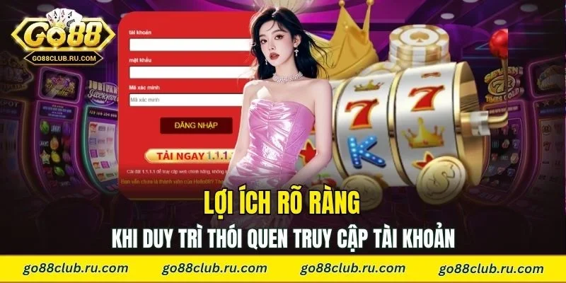 Lợi ích rõ ràng khi duy trì thói quen truy cập tài khoản