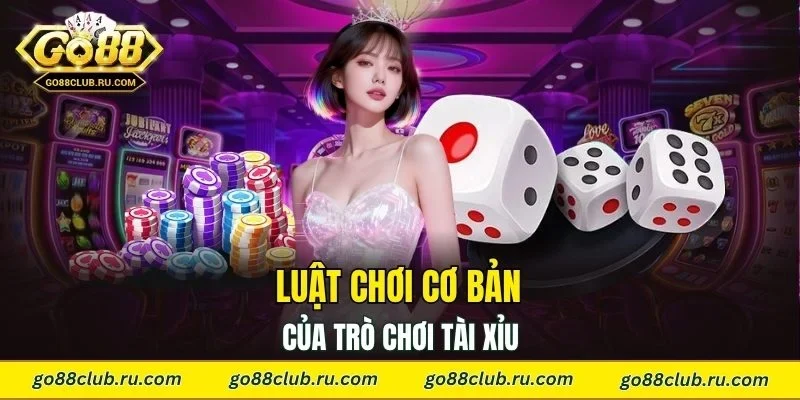 Luật chơi cơ bản của trò chơi tài xỉu