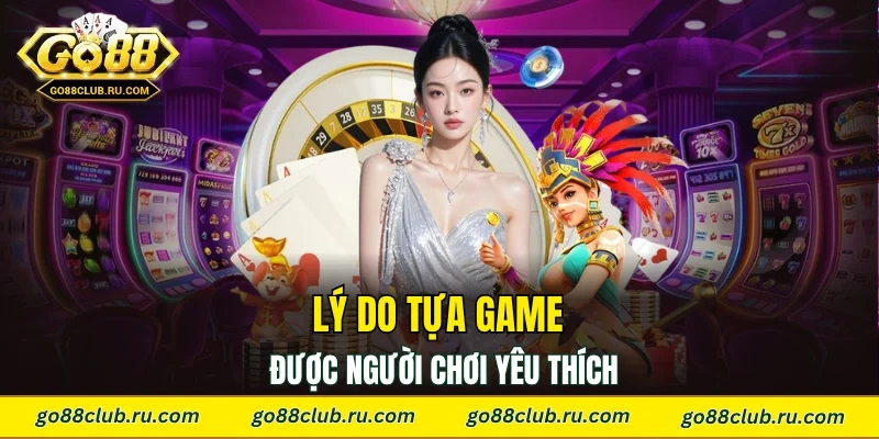 Lý do tựa game được người chơi yêu thích