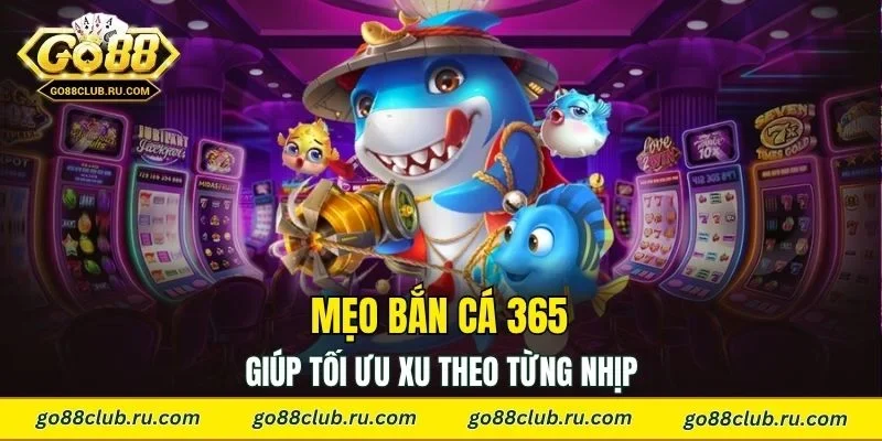 Mẹo bắn cá 365 giúp tối ưu xu theo từng nhịp