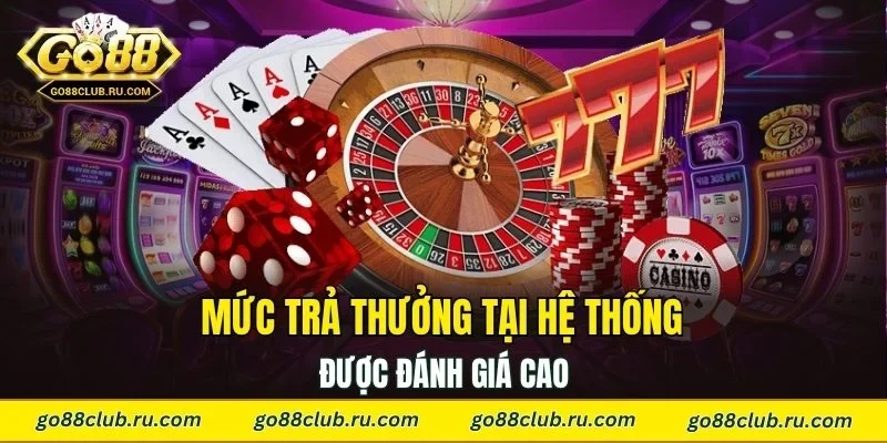 Mức trả thưởng tại hệ thống được đánh giá cao