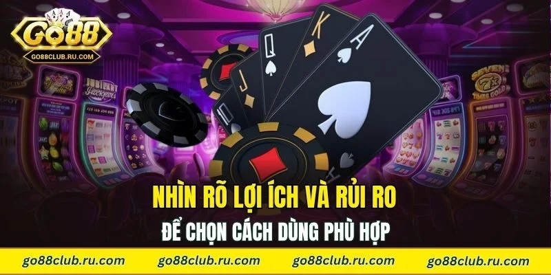 Nhìn rõ lợi ích và rủi ro để chọn cách dùng phù hợp