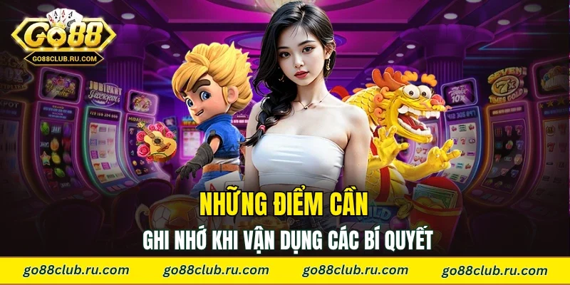 Những điểm cần ghi nhớ khi vận dụng các bí quyết