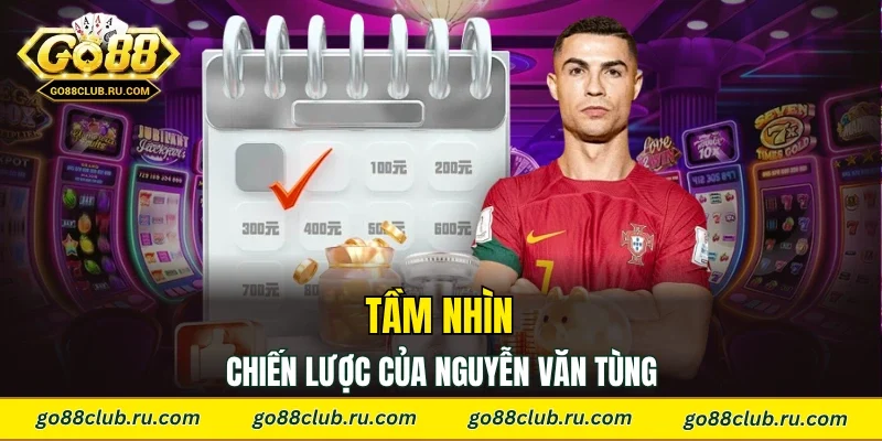 Tầm nhìn chiến lược của Nguyễn Văn Tùng