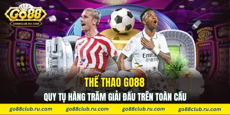 Thể thao Go88 quy tụ hàng trăm giải đấu trên toàn cầu