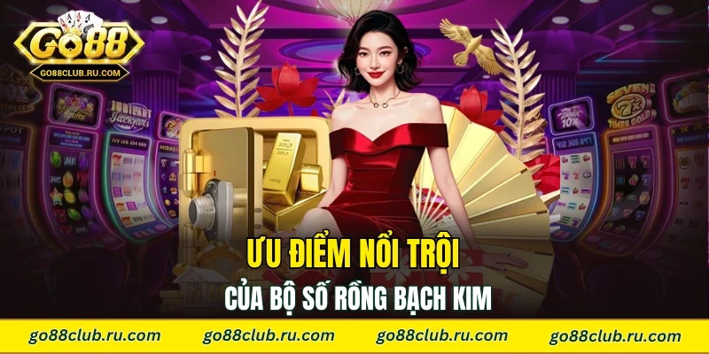 Ưu điểm nổi trội của bộ số Rồng Bạch Kim